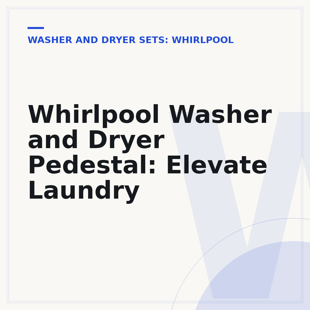 Whirlpool Washer and Dryer Pedestal: Elevate Laundry