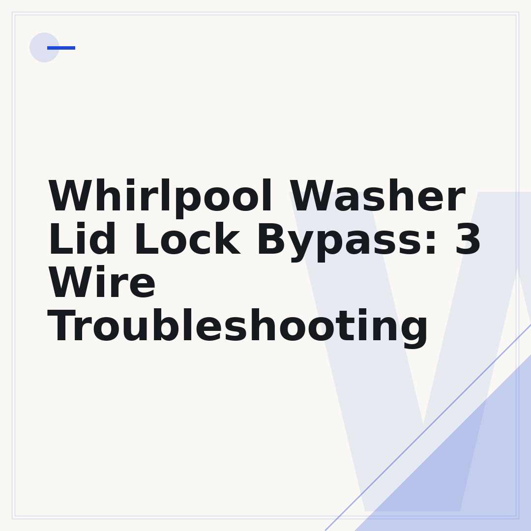 Whirlpool Washer Lid Lock Bypass: 3 Wire Troubleshooting