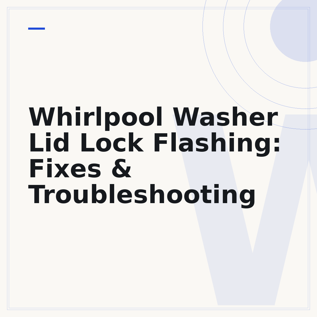Whirlpool Washer Lid Lock Flashing: Fixes & Troubleshooting