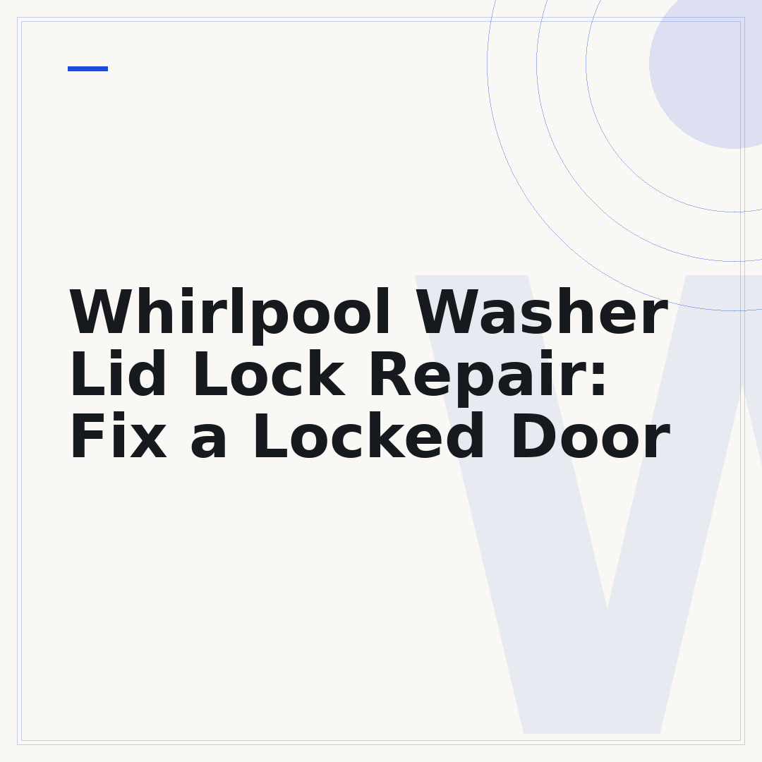 Whirlpool Washer Lid Lock Repair: Fix a Locked Door