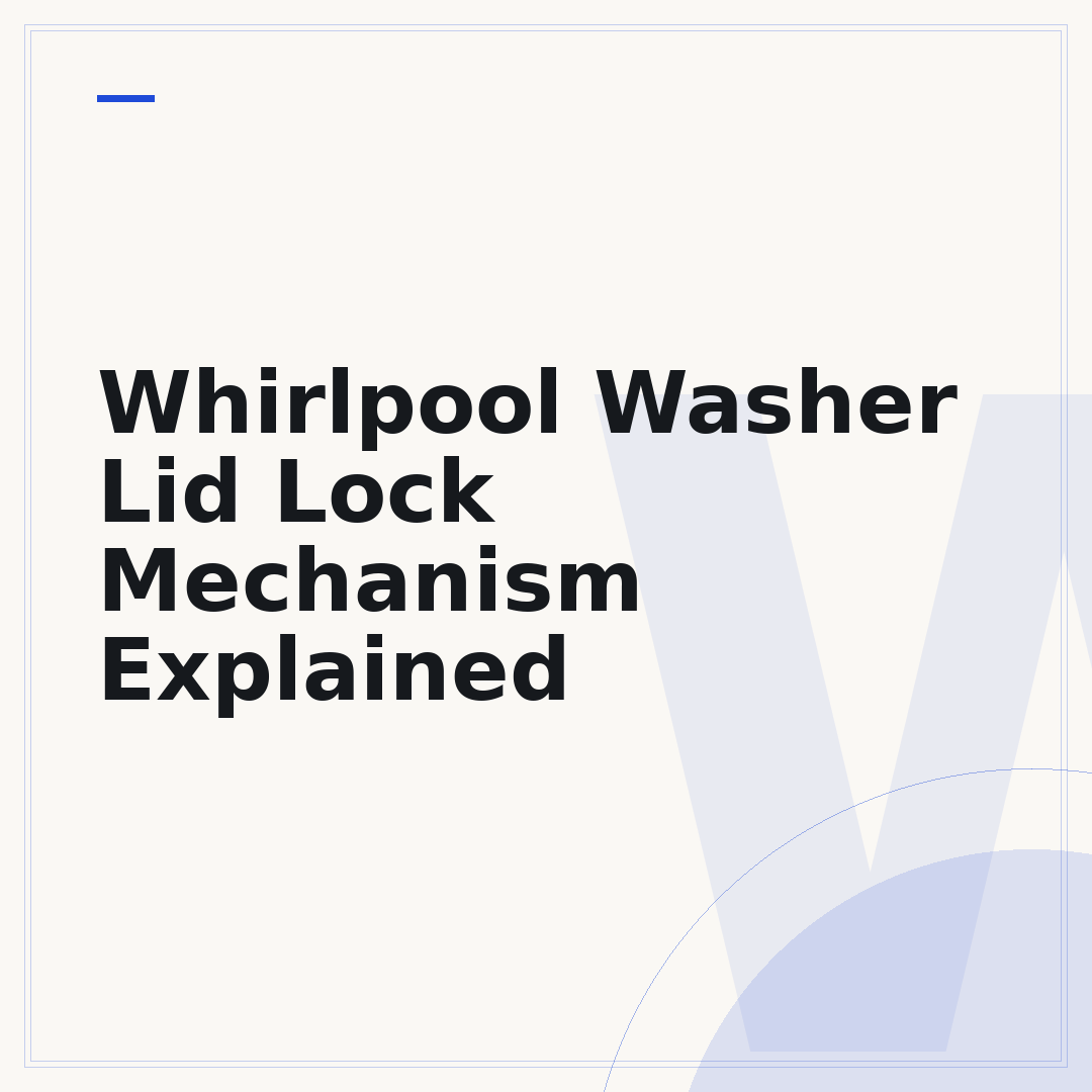 Whirlpool Washer Lid Lock Mechanism Explained