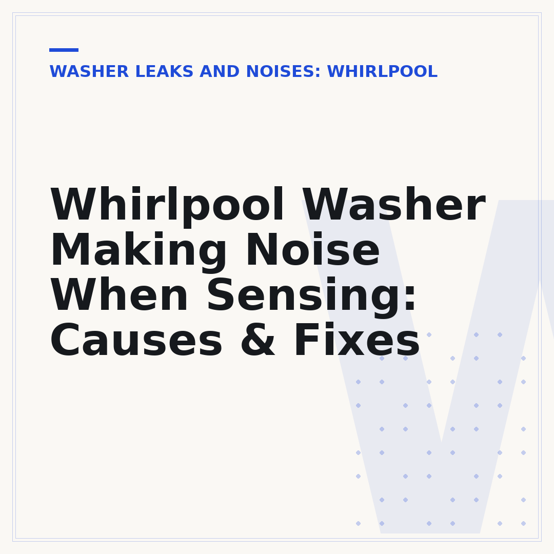 Whirlpool Washer Making Noise When Sensing: Causes & Fixes
