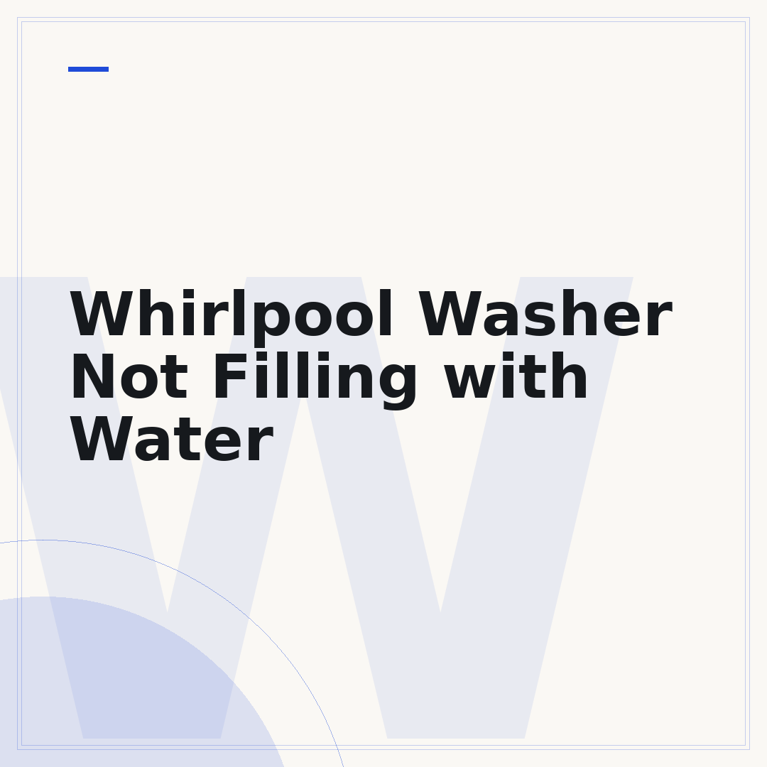 Whirlpool Washer Not Filling with Water