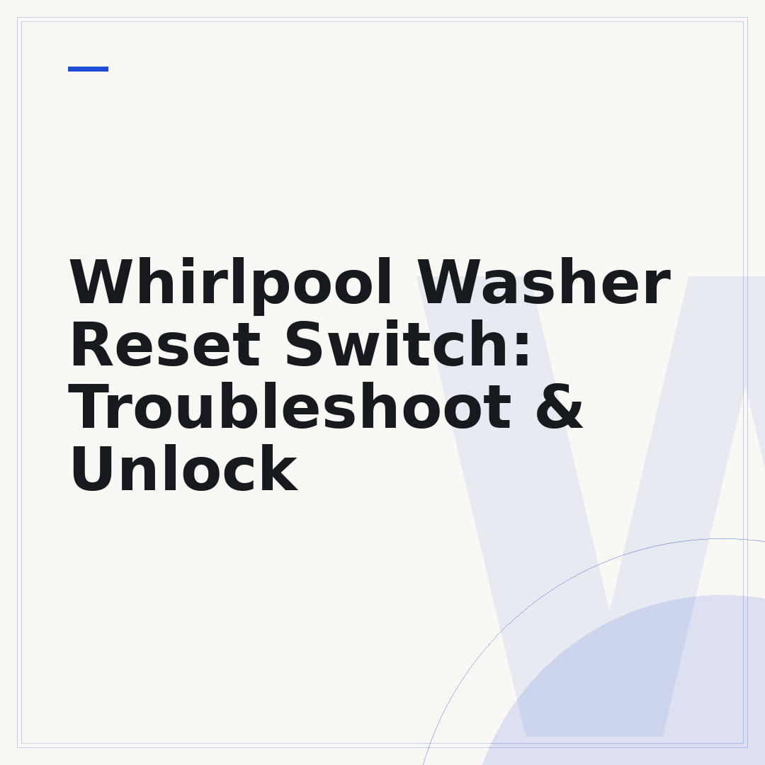 Whirlpool Washer Reset Switch: Troubleshoot & Unlock