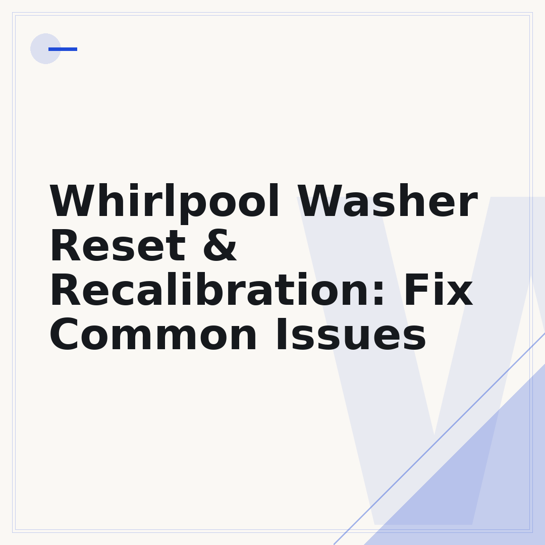 Whirlpool Washer Reset & Recalibration: Fix Common Issues