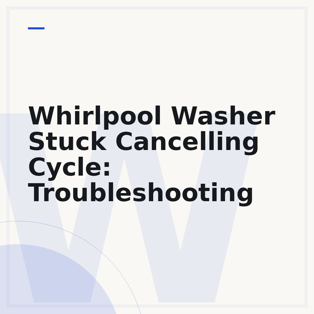 Whirlpool Washer Stuck Cancelling Cycle: Troubleshooting
