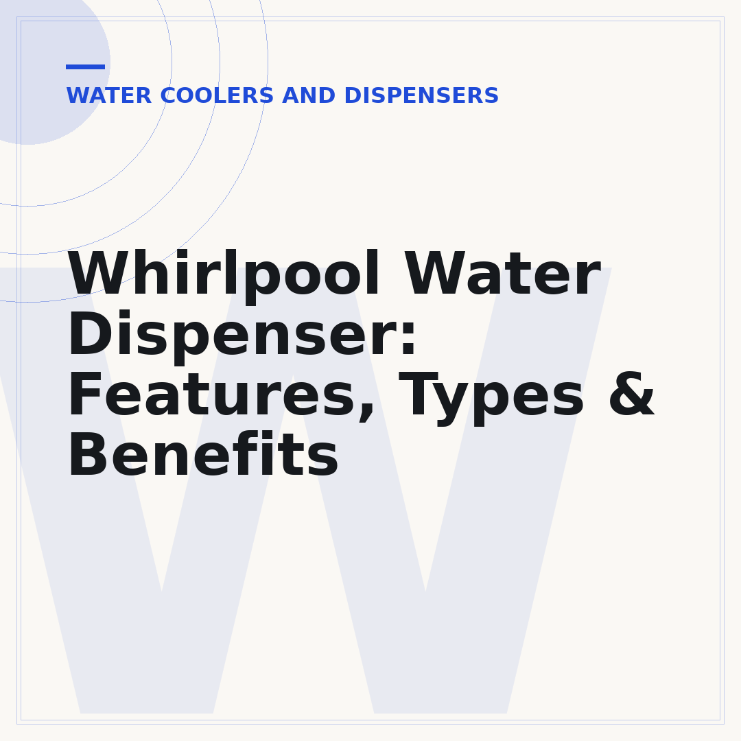 Whirlpool Water Dispenser: Features, Types & Benefits