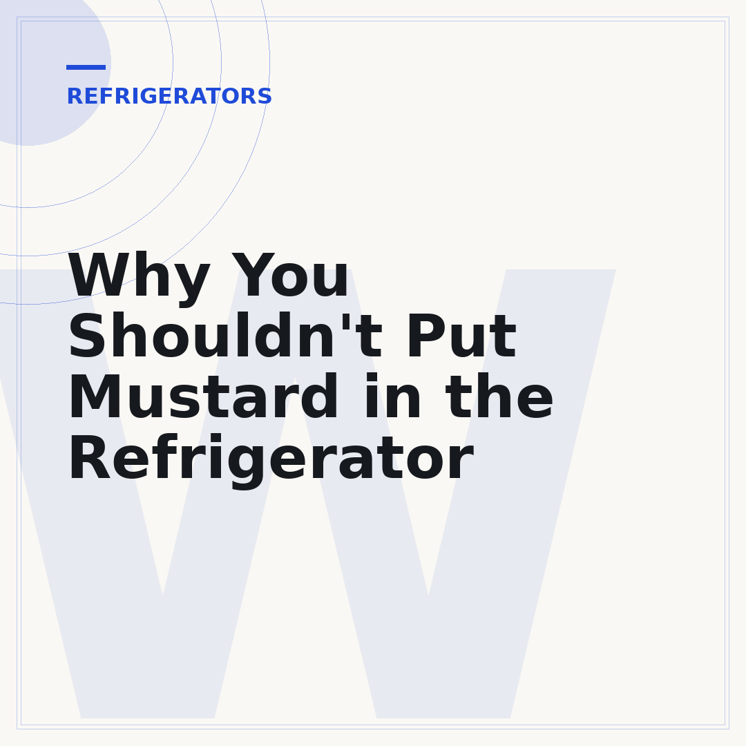 Why You Shouldn't Put Mustard in the Refrigerator