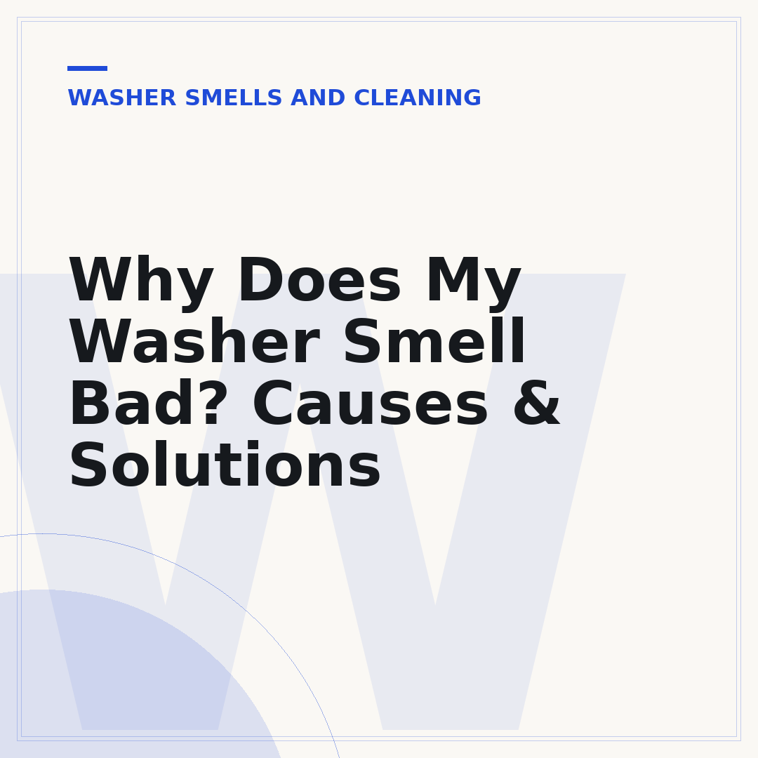 Why Does My Washer Smell Bad? Causes & Solutions