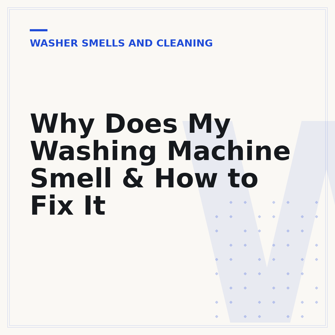 Why Does My Washing Machine Smell & How to Fix It
