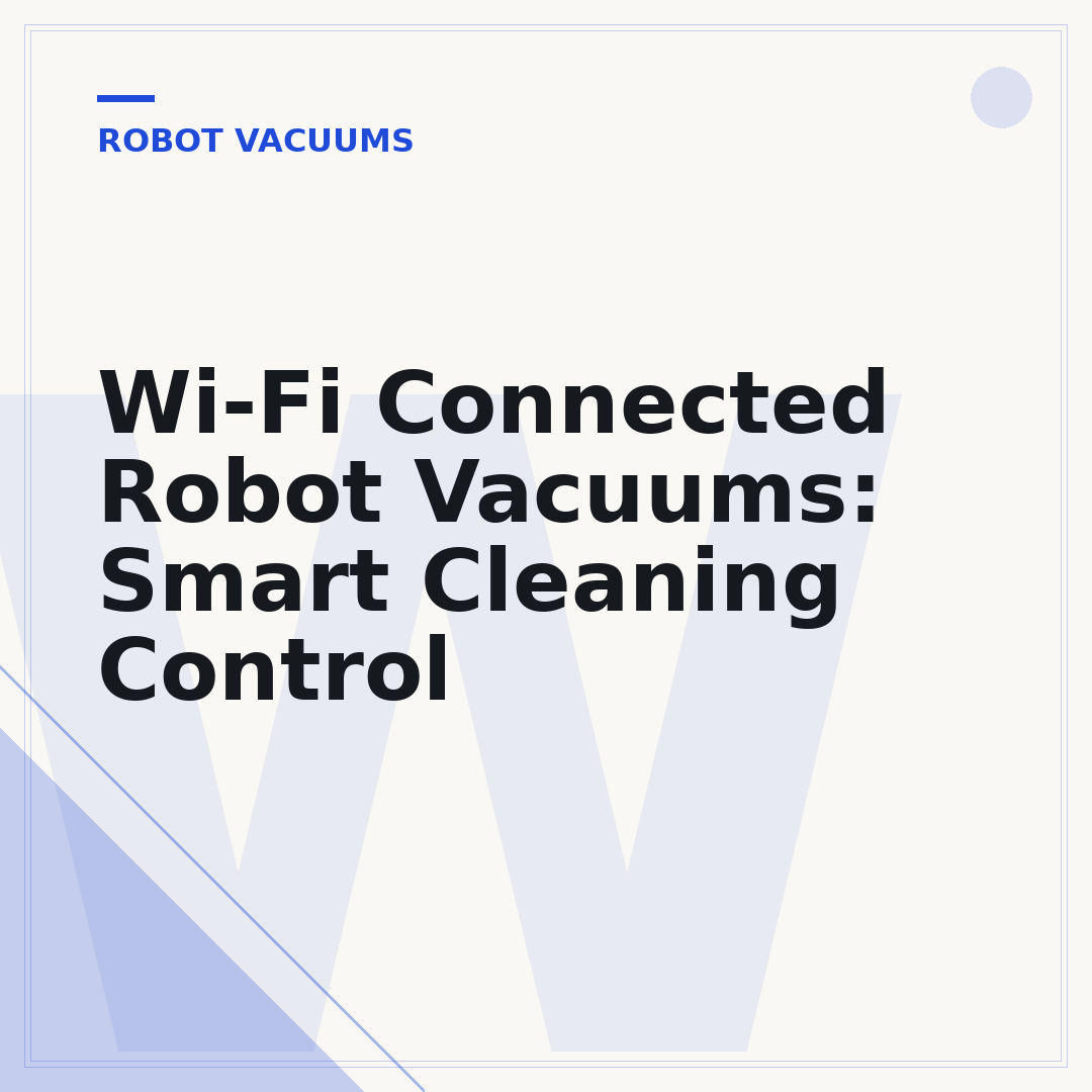 Wi-Fi Connected Robot Vacuums: Smart Cleaning Control