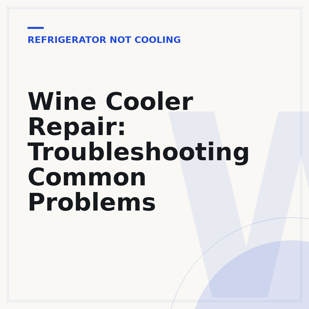 Wine Cooler Repair: Troubleshooting Common Problems