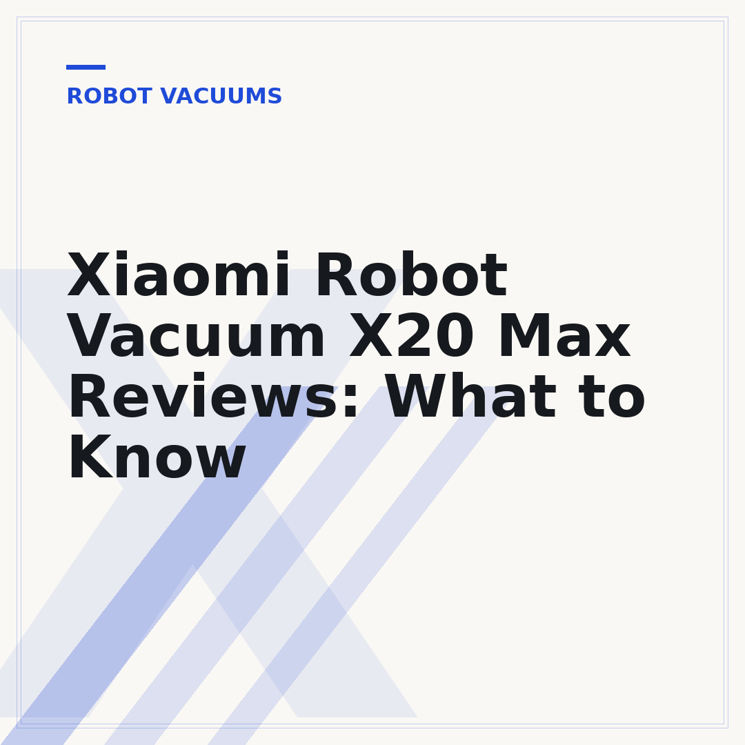Xiaomi Robot Vacuum X20 Max Reviews: What to Know